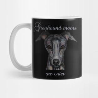 greyhound moms are cuter Mug